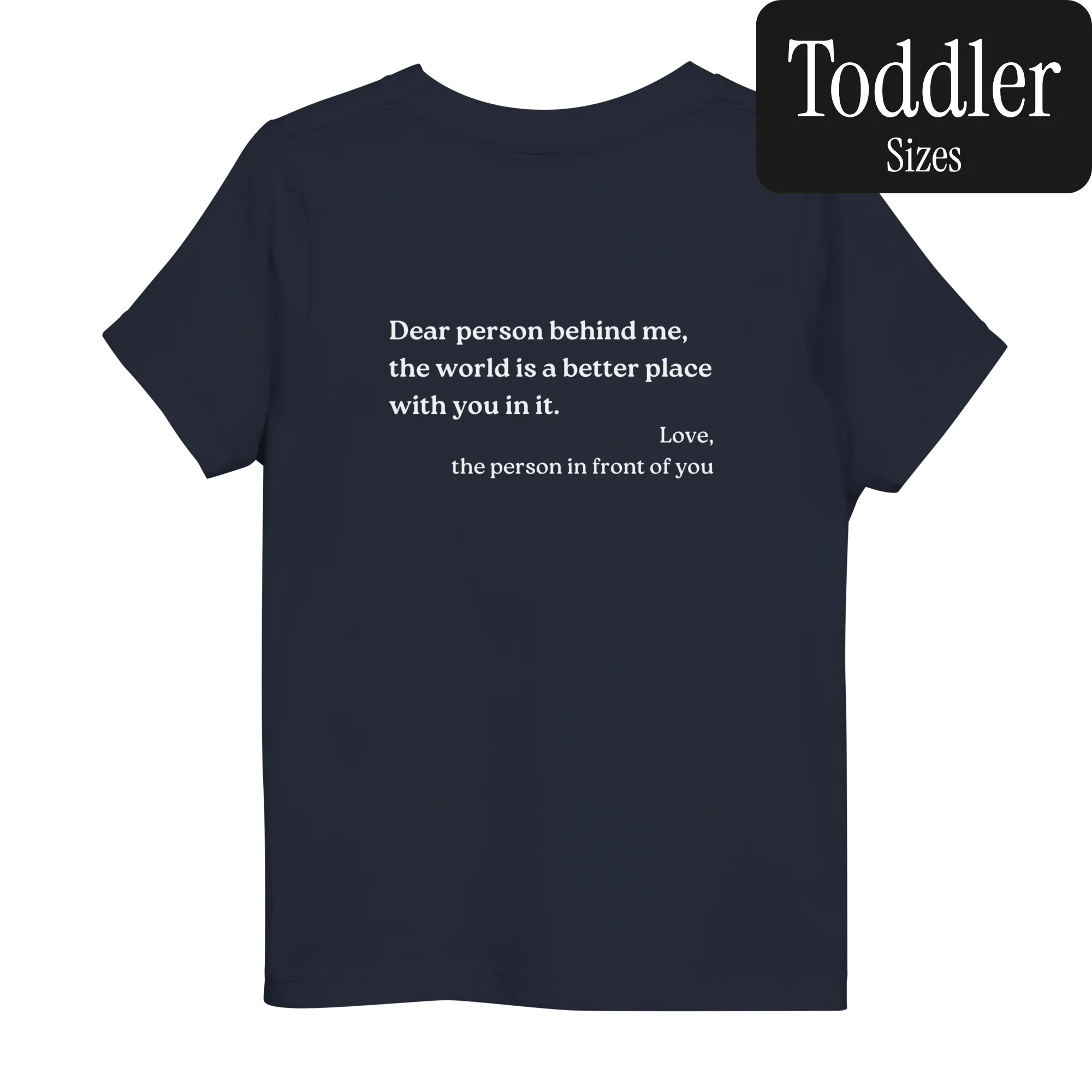 Dear Person Behind Me Original Shirt (Toddler 2T - 5T/6T)