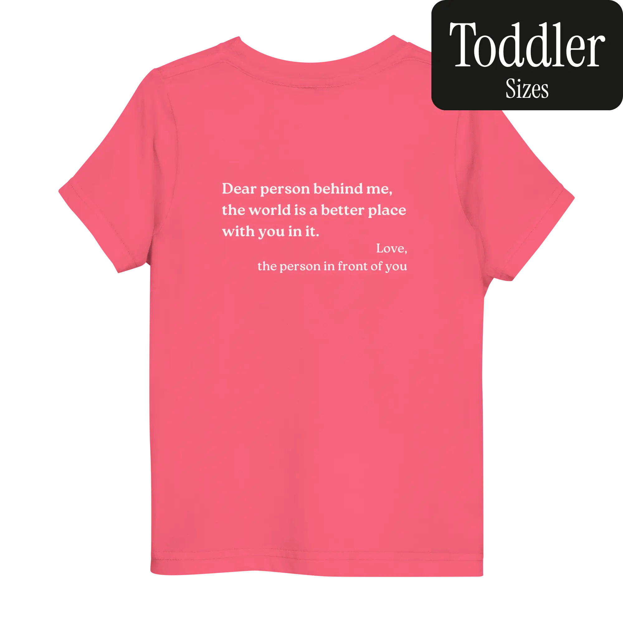 Dear Person Behind Me Original Shirt (Toddler 2T - 5T/6T)