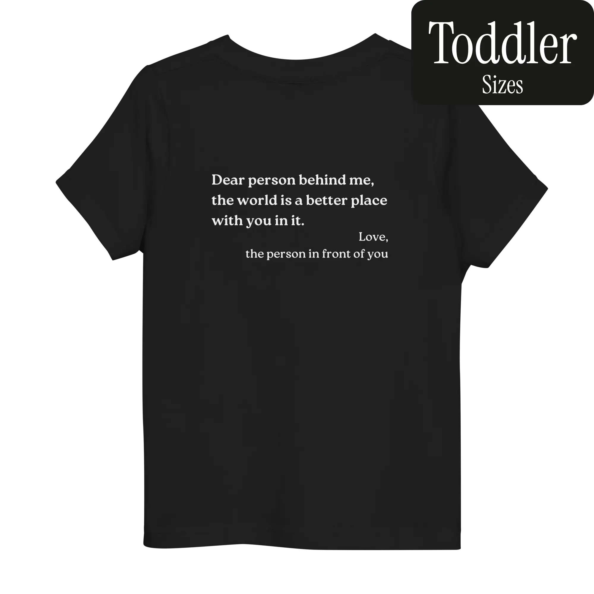 Dear Person Behind Me Original Shirt (Toddler 2T - 5T/6T)