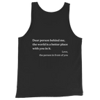 A black sleeveless tank top with white printed text on the front reading, 'Dear person behind me, the world is a better place with you in it. Love, the person in front of you,' shown on a plain white background.