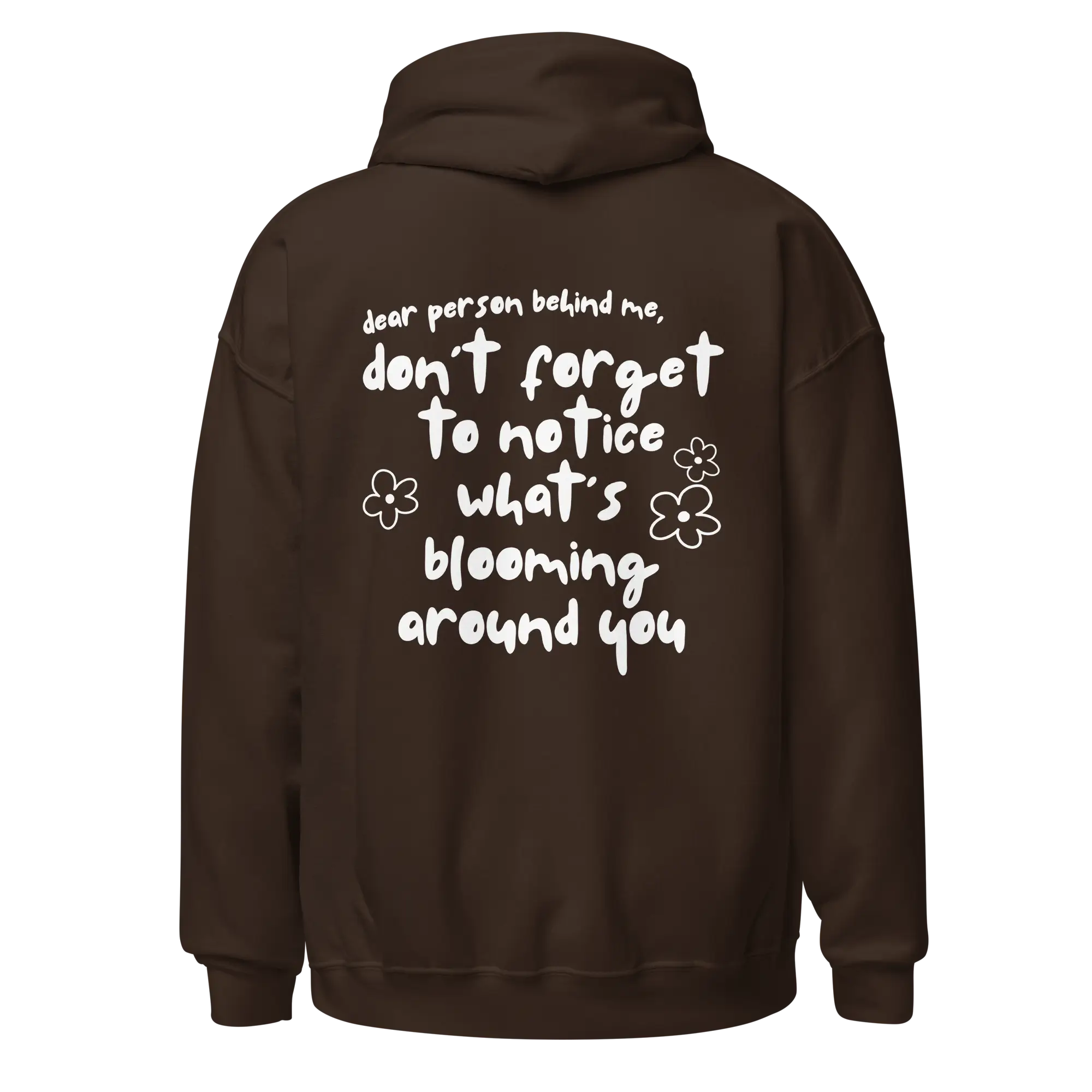 Don't Forget To Notice What's Blooming Around You Hoodie