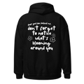 Don't Forget To Notice What's Blooming Around You Hoodie