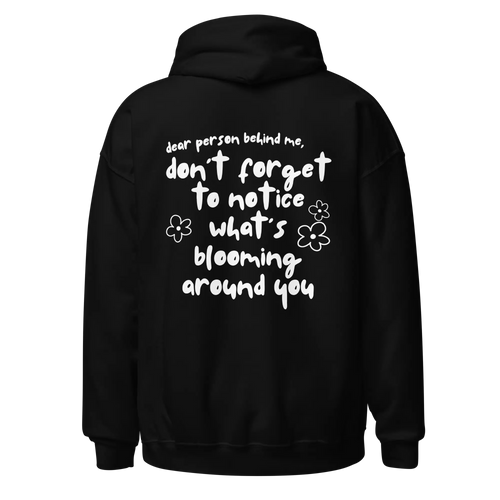 Don't Forget To Notice What's Blooming Around You Hoodie