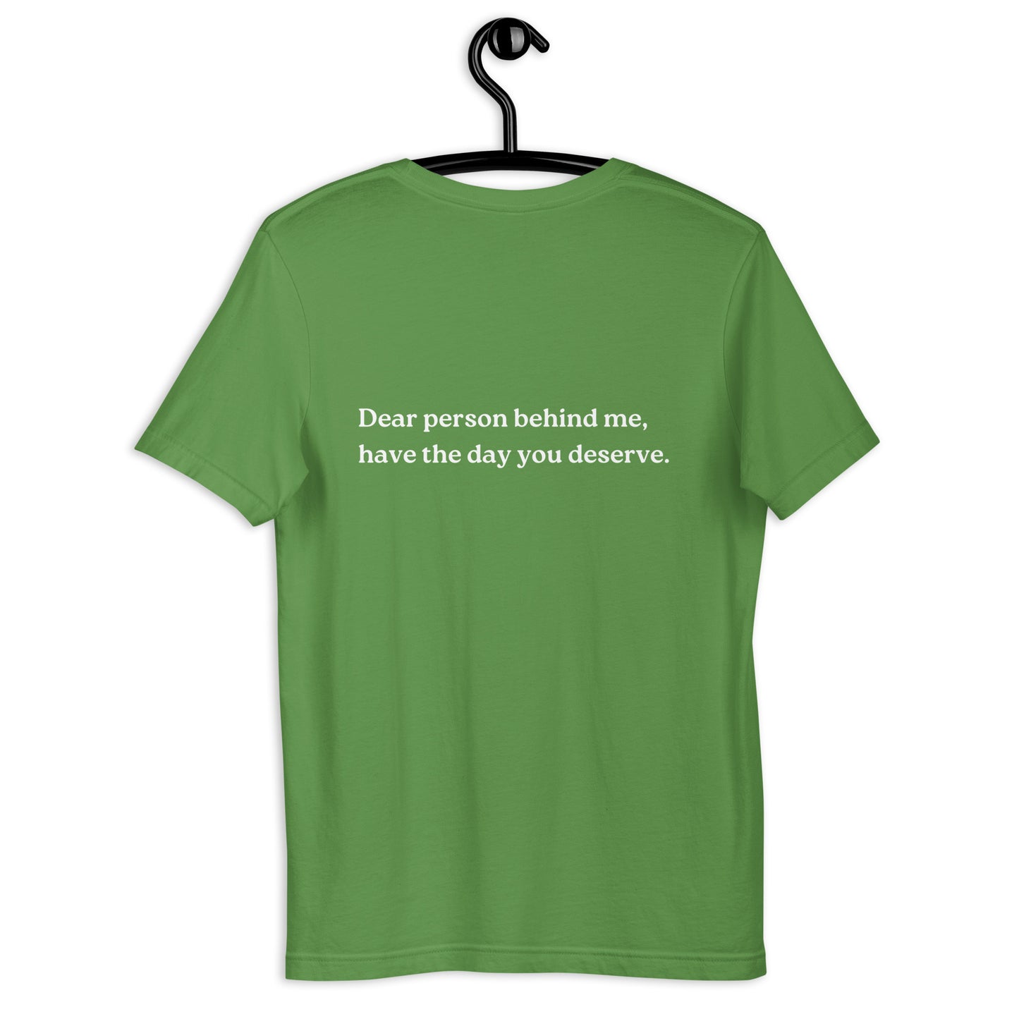 have the day you deserve shirt green