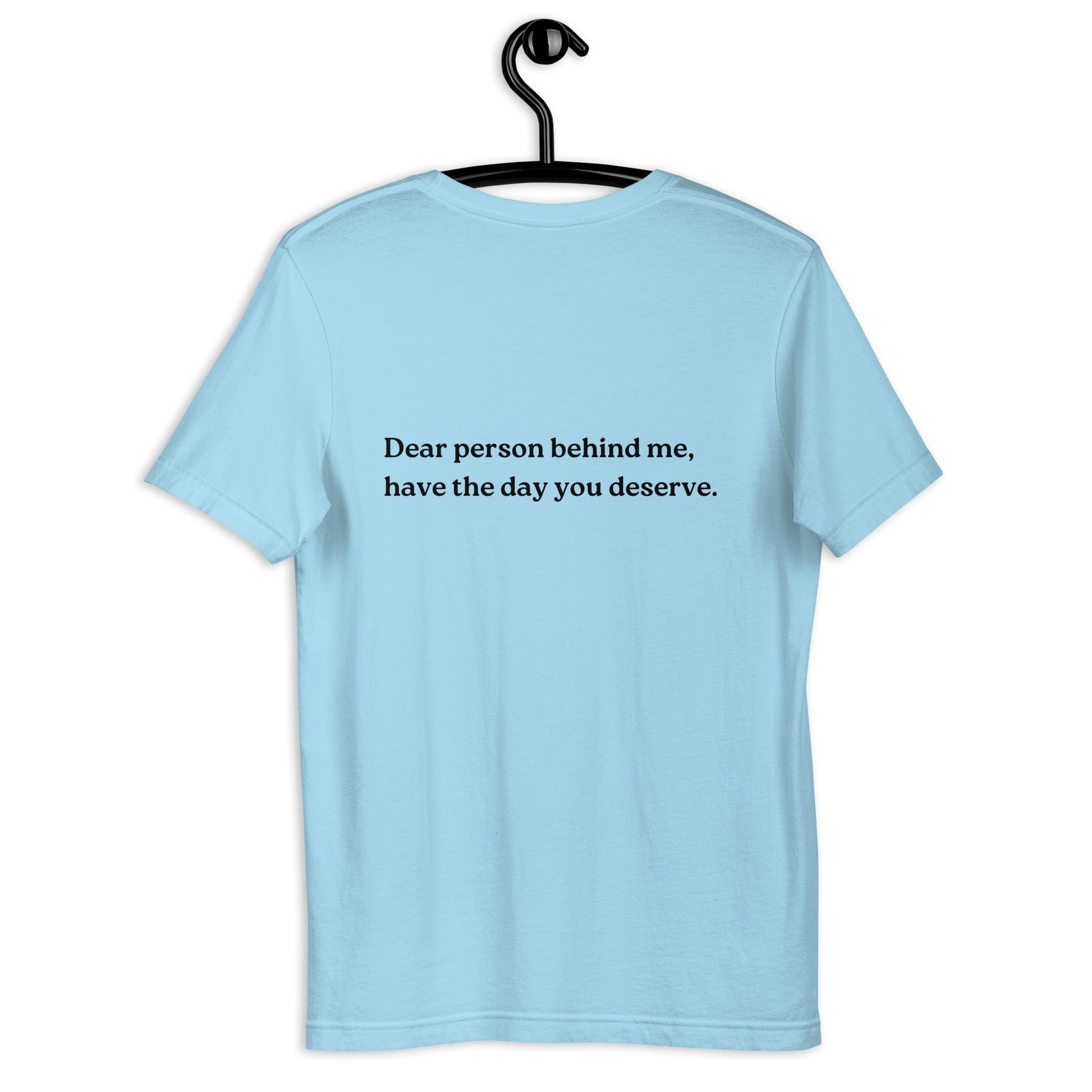 have the day you deserve shirt light blue