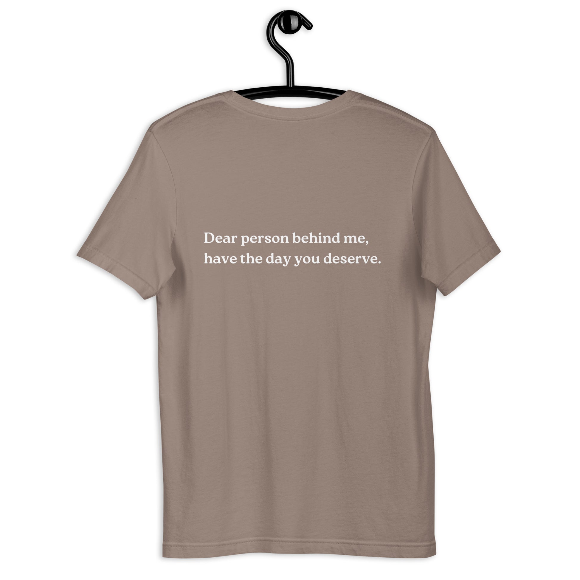 have the day you deserve shirt pebble