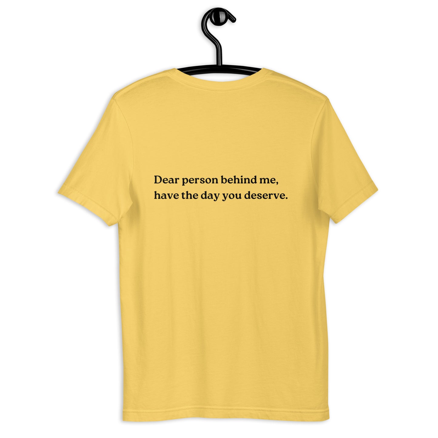 have the day you deserve shirt yellow