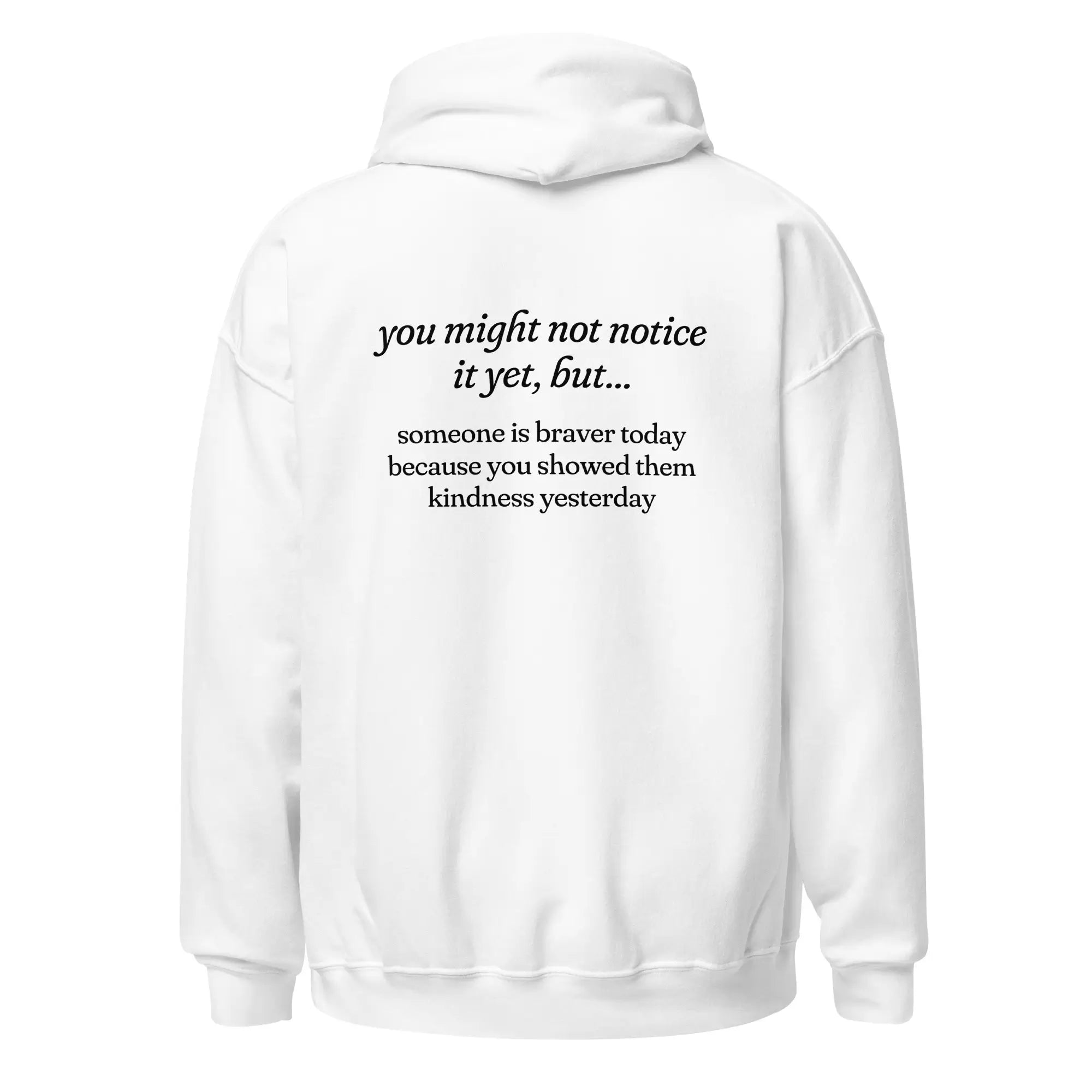 Someone is Braver Today Because You Showed Them Kindness Yesterday white mental health hoodie