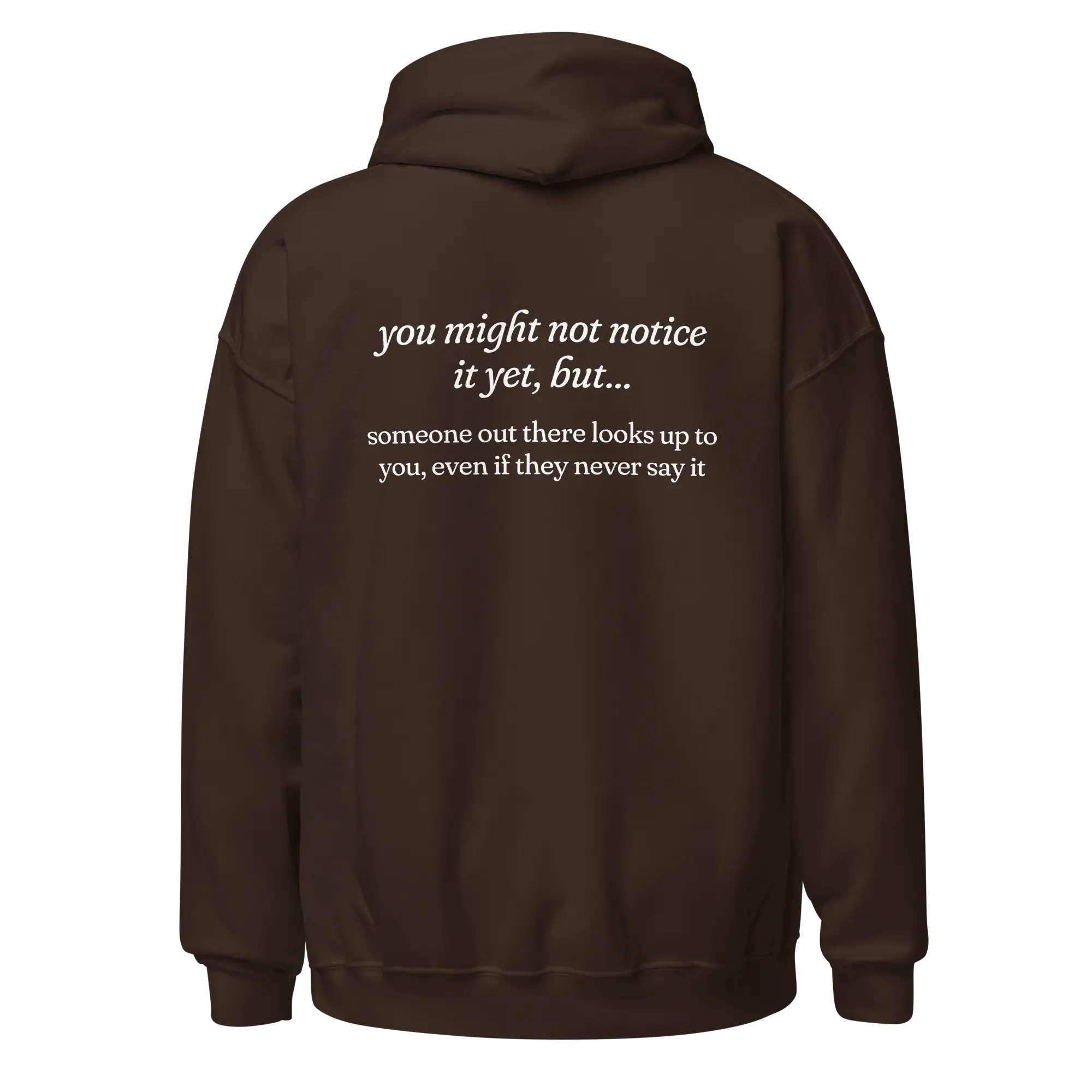 someone out there looks up to you brown hoodie