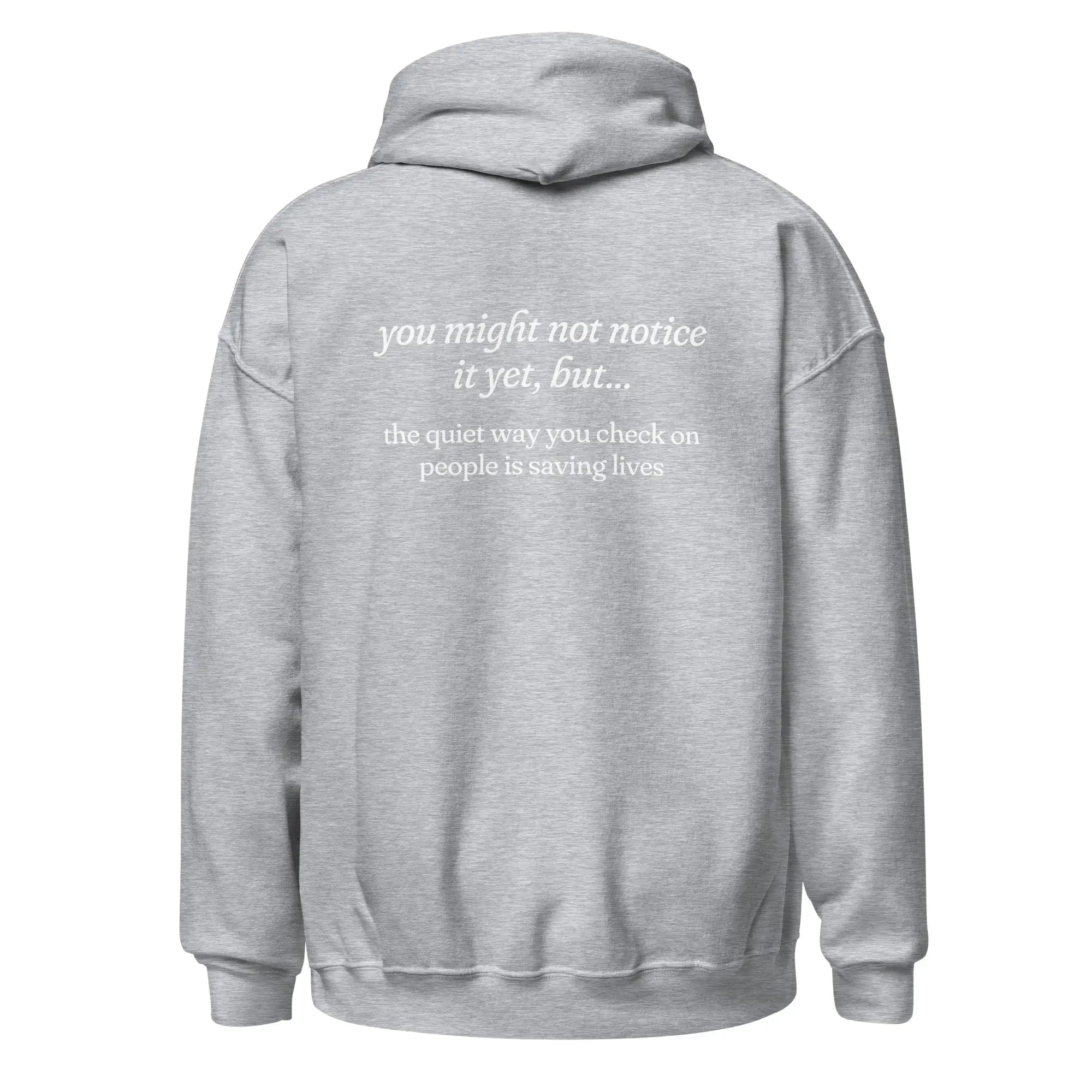 The Quiet Way You Check on People is Saving Lives mental health grey hoodie