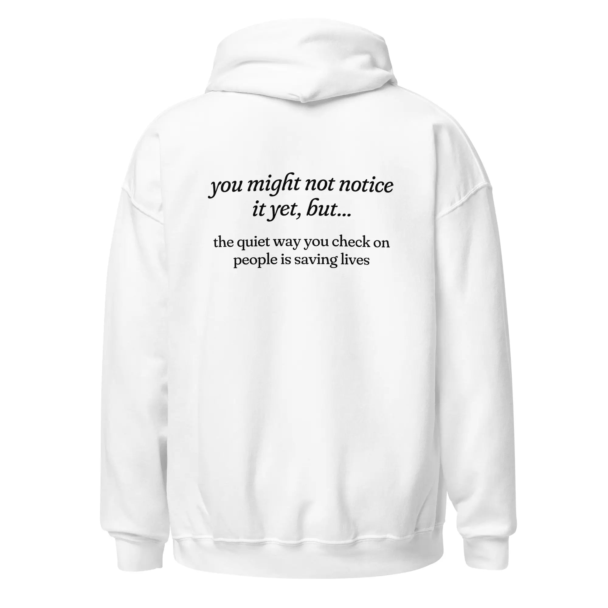 The Quiet Way You Check on People is Saving Lives mental health white hoodie
