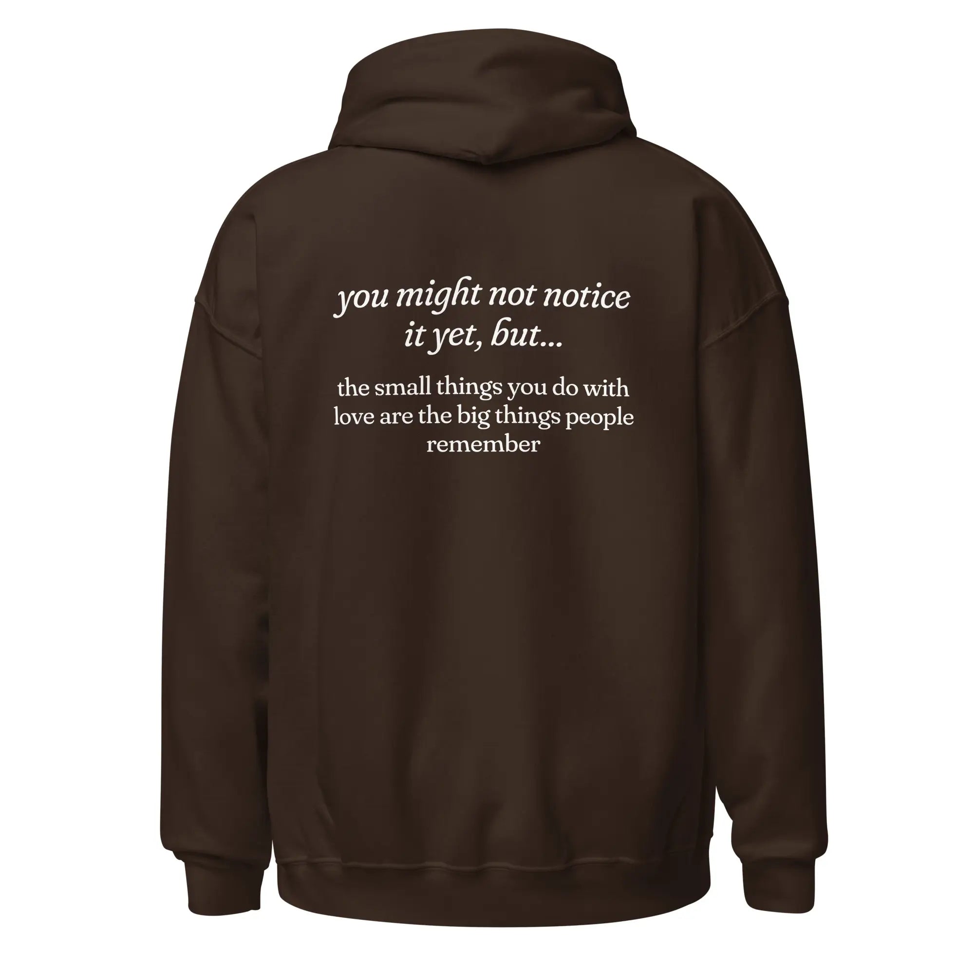 The Small Things You Do With Love Are the Big Things People Remember mental health brown hoodie