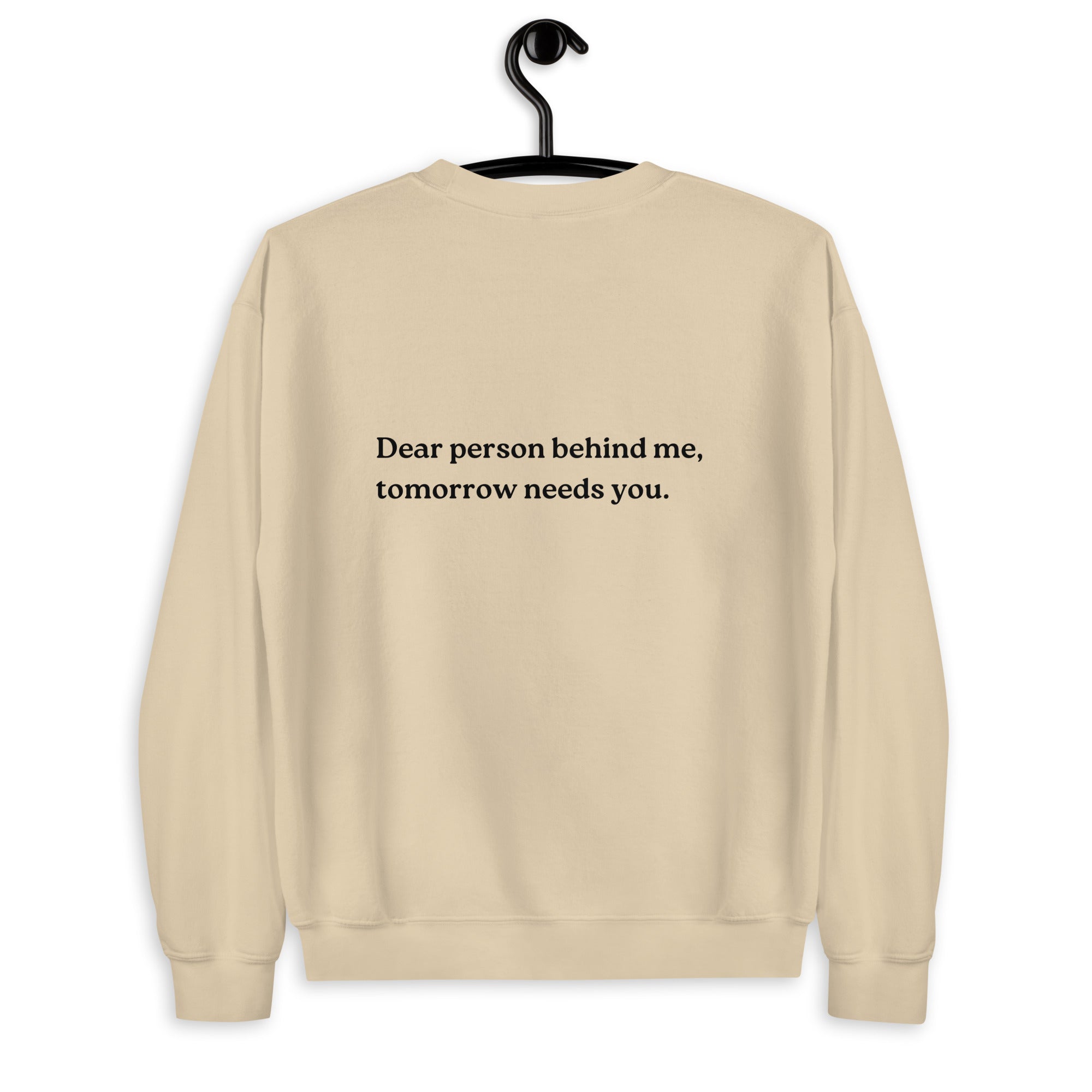 tomorrow needs you sweatshirt sand
