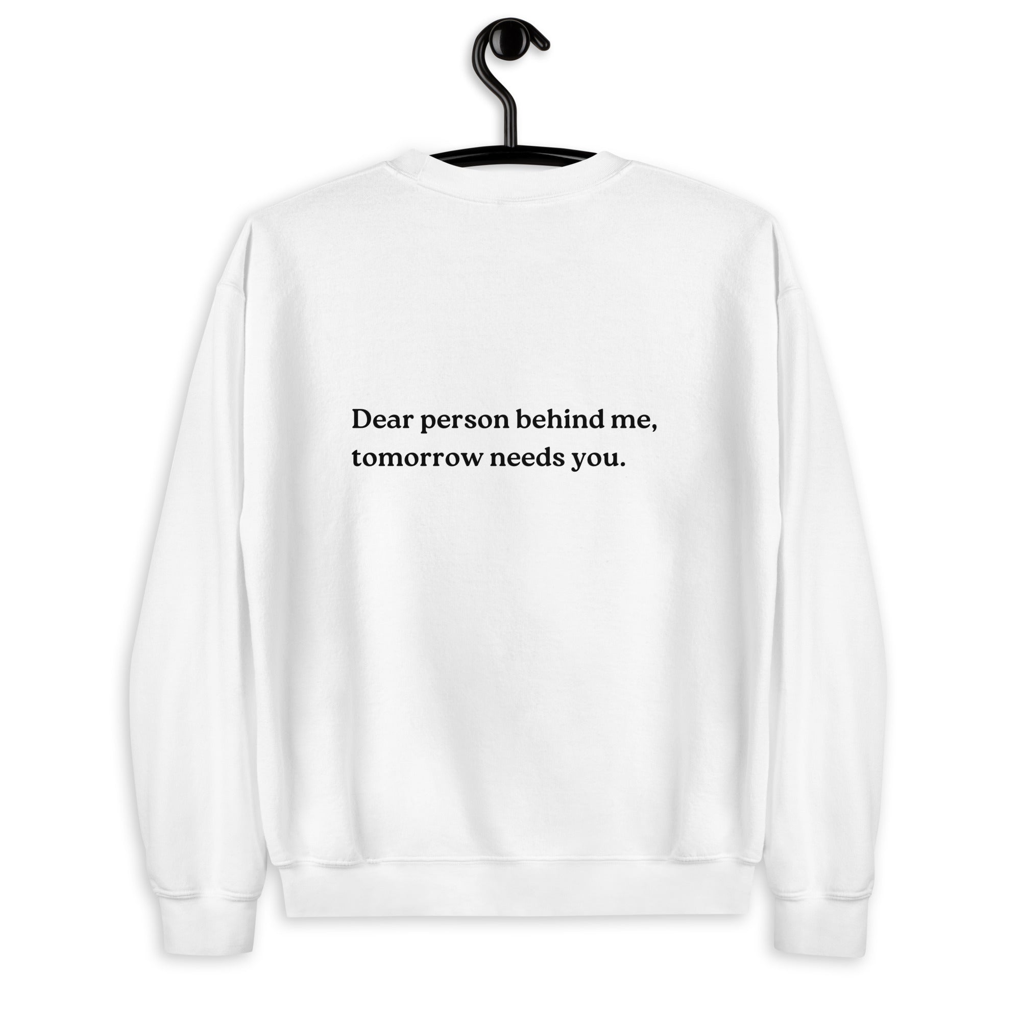 tomorrow needs you sweatshirt white