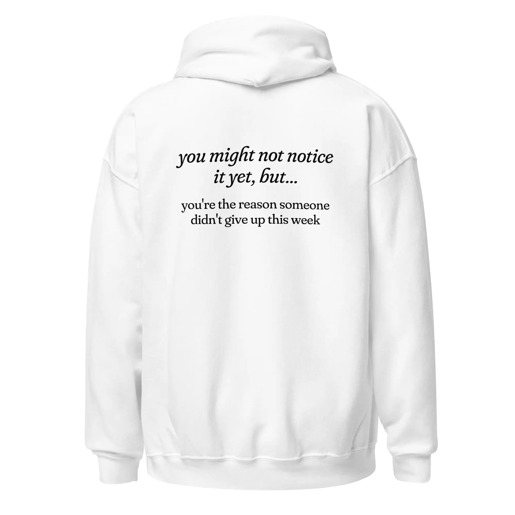 You're the Reason Someone Didn't Give Up This Week mental health white hoodie